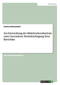 Paperback Zur Entwicklung der Mädchenberufsschule unter besonderer Berücksichtigung Erna Barschaks [German] Book
