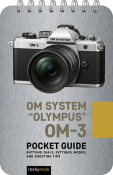 Spiral-bound Om System Olympus Om-3: Pocket Guide: Buttons, Dials, Settings, Modes, and Shooting Tips Book