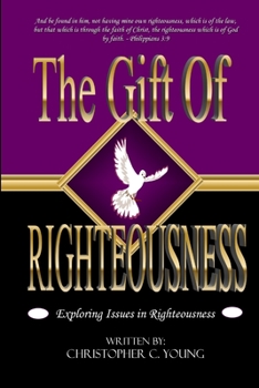 Paperback The Gift of Righteousness - Exploring Issues in Righteousness Book