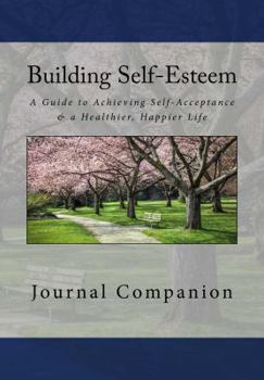 Paperback Building Self-Esteem Journal: A Guide to Achieving Self-Acceptance & a Healthier, Happier Life - Journal Companion Book