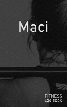 Paperback Maci: Blank Daily Fitness Workout Log Book - Track Exercise Type, Sets, Reps, Weight, Cardio, Calories, Distance & Time - Sp Book
