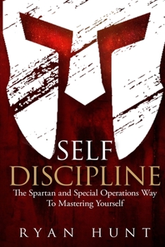 Paperback Self Discipline: The Spartan and Special Operations Way to Mastering Yourself Book