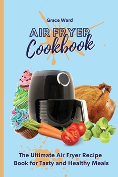 Paperback Air Fryer Cookbook: The Ultimate Air Fryer Recipe Book for Tasty and Healthy Meals Book