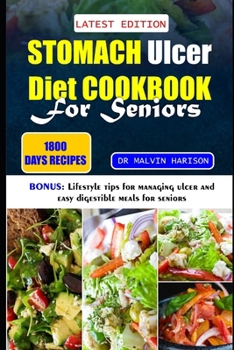 STOMACH ULCER DIET COOKBOOK FOR SENIORS: Healthy anti-inflammatory recipes to naturally manage and support digestive system