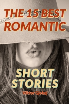 Paperback The 15 Best Romantic Short Stories: Collection of 15 Short Stories Multiple Authors Book