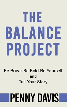 Paperback The Balance Project: Be Brave-Be Bold-Be Yourself and Tell Your Story Book