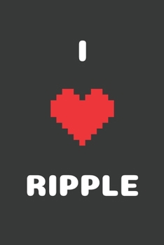 I Love Ripple: Crypto Trader Bitcoin HODL Blockchain Cryptocurrency Lined Composition Notebook for Journaling & Writing 100 Lined Pages, 6" x 9" (I Love Crypto)