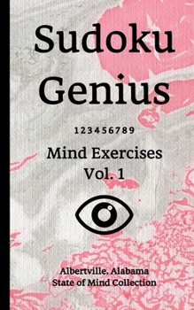 Paperback Sudoku Genius Mind Exercises Volume 1: Albertville, Alabama State of Mind Collection Book