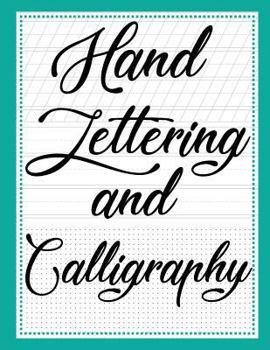 Paperback Hand Lettering and Calligraphy: With three types ( Lined Guide, Alphabet and Dot Grid ) Practice Paper Sheets Workbook, For Creative Hand Lettering an Book