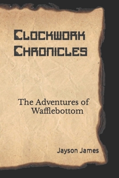 Paperback Clockwork Chronicles: The Adventures of Wafflebottom Book