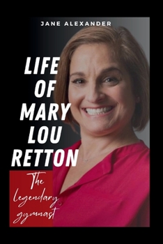 Paperback Life of Mary Lou Retton: Triumph, Resilience, and the Legacy of an Olympic Icon Book