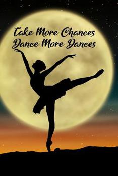 Take More Chances Dance More Dances: Blank Lined Journal Notebook, Funny Ballet Notebook, Ballet Notebook, Ballet Journal, Ballerina Notebook, Ruled, Writing Book, Notebook for Ballet Dancers, Ballet 