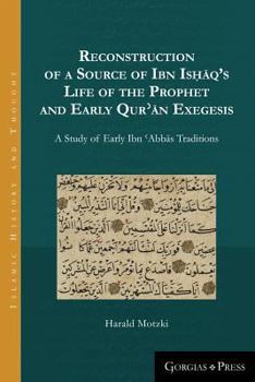 Paperback Reconstruction of a Source of Ibn Is&#7717;&#257;q's Life of the Prophet and Early Qur&#702;&#257;n Exegesis: A Study of Early Ibn &#703;Abb&#257;s Tr Book