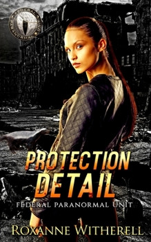 Protection Detail - Book  of the Federal Paranormal Unit World