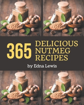 Paperback 365 Delicious Nutmeg Recipes: A Nutmeg Cookbook that Novice can Cook Book