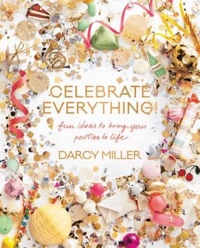Hardcover Celebrate Everything!: Fun Ideas to Bring Your Parties to Life Book
