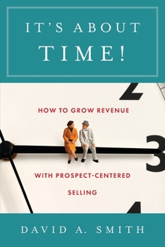 Paperback It's About Time!: How to Grow Revenue with Prospect-Centered Selling Book