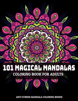 Paperback 101 Magical Mandalas Coloring Book For Adults: Anti Stress Mandala Coloring Books: Relaxation Mandala Designs Book