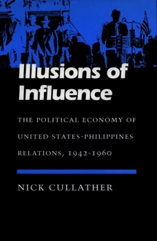 Hardcover Illusions of Influence: The Political Economy of United States-Philippines Relations, 1942-1960 Book