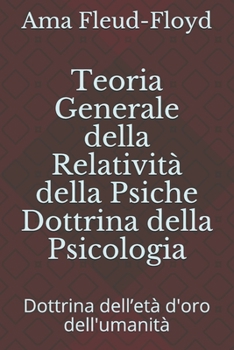 Teoria Generale della Relatività della Psiche Dottrina della Psicologia: Dottrina dell’età d'oro dell'umanità