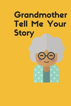 Paperback Grandmother Tell Me Your Story: : 6''x9'' Lined Writing Notebook Journal, 120 Pages Book