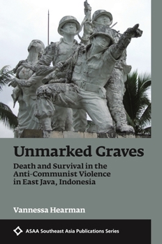 Hardcover Unmarked Graves: Death and Survival in the Anti-Communist Violence in East Java, Indonesia Book