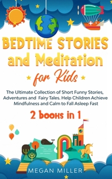 Hardcover Bedtime Stories and Meditation for Kids: The Ultimate Collection of Short Funny Stories, Adventures and Fairy Tales. Help Children Achieve Mindfulness Book
