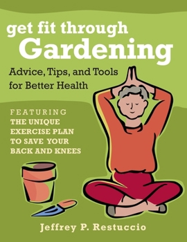 Paperback Get Fit Through Gardening: Advice, Tips, and Tools for Better Health Book