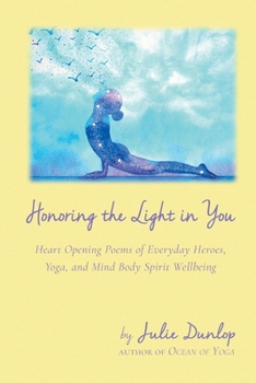 Paperback Honoring the Light in You: Heart Opening Poems of Everyday Heroes, Yoga, and Mind Body Spirit Wellbeing Book