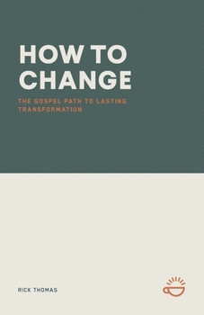 Paperback How to Change: The Gospel Path to Lasting Transformation Book