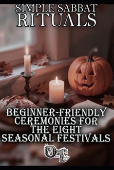 Paperback Simple Sabbat Rituals: Beginner-Friendly Ceremonies for the Eight Seasonal Festivals Book