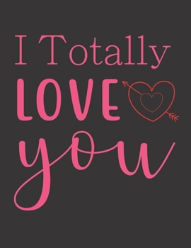 Paperback I Totally Love You Journal Notebook: Vol. 6 I Love You Because The Entire Universe Conspired To Help Me Find You Valentine's Day Notebook Journal To G Book