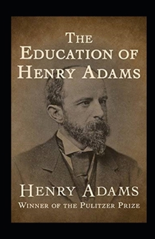 Paperback The Education of Henry Adams Illustrated Book