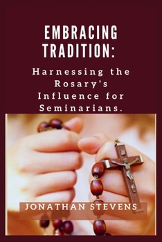 Embracing Tradition: Harnessing the Rosary's Influence for Seminarians