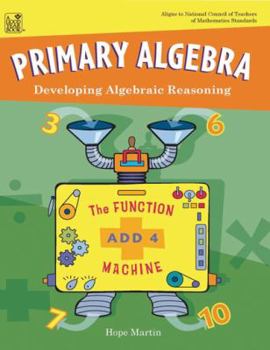 Paperback Primary Algebra: Developing Algebraic Reasoning, Teacher Edition Book