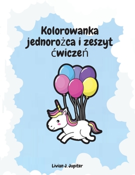 Paperback Kolorowanka jednoro&#380;ca i zeszyt cwicze&#324;: Niesamowita ksi&#261;&#380;eczka do kolorowania i aktywno&#347;ci z jednoro&#380;cami &#346;wietne [Polish] Book
