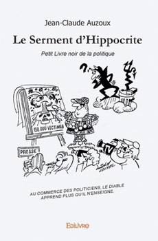 Paperback Le Serment d'Hippocrite: Petit Livre noir de la politique [French] Book