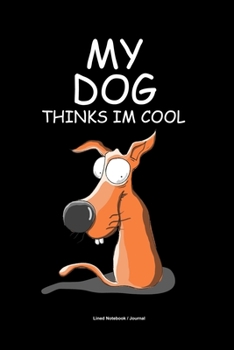 Paperback My dog thinks im cool: Lined notebook / journal - Funny pet puppy owner gift diary Book