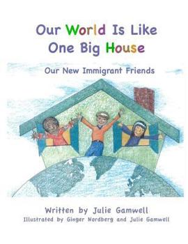 Paperback Our World Is Like One Big House: Our New Immigrant Friends Book