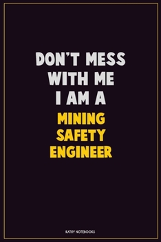 Paperback Don't Mess With Me, I Am A Mining Safety Engineer: Career Motivational Quotes 6x9 120 Pages Blank Lined Notebook Journal Book