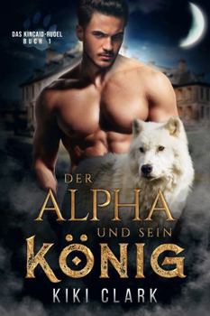Paperback Der Alpha und sein König (Das Kincaid-Rudel) (German Edition) [German] Book