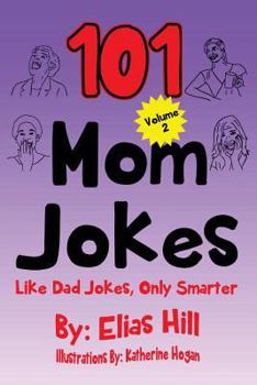 Paperback 101 Mom Jokes: Like Dad Jokes, Only Smarter Book