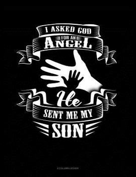 Paperback I Asked God for an Angel He Sent Me My Son: 4 Column Ledger Book