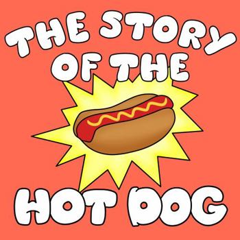 Paperback The Story of the Hot Dog: History of Food Children's Book Series Book