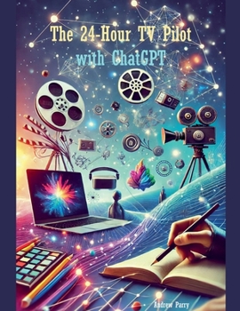 Paperback The 24-Hour TV Pilot with ChatGPT Book