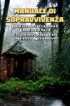 Paperback Manuale Di Sopravvivenza: Prepararsi alle Emergenze e Sopravvivere nella Natura [Italian] Book