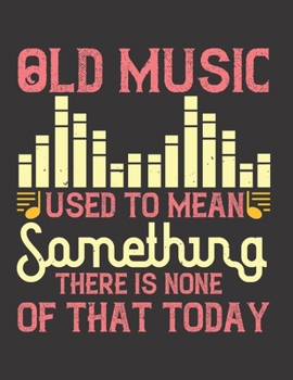 Old Music Used to Mean Something: Blank Sheet Music Manuscript Paper/ Notebook for Musicians / Composition Book / Staff Paper - Lovely Designed ... Lovers, Musicians, Students & Songwriting )