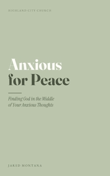 Anxious for Peace: Finding God in the Middle of Your Anxious Thoughts (Highland City Micro Books)