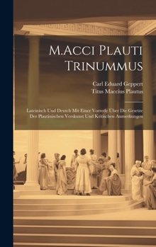 Hardcover M.Acci Plauti Trinummus: Lateinisch Und Deutch Mit Einer Vorrede Über Die Gesetze Der Plautinischen Verskunst Und Kritischen Anmerkungen [Latin] Book