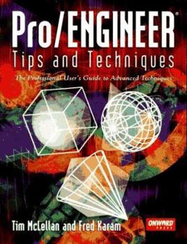 Paperback Pro/Engineer Tips and Techniques: The Professional User's Guide to Advanced Techniques Book